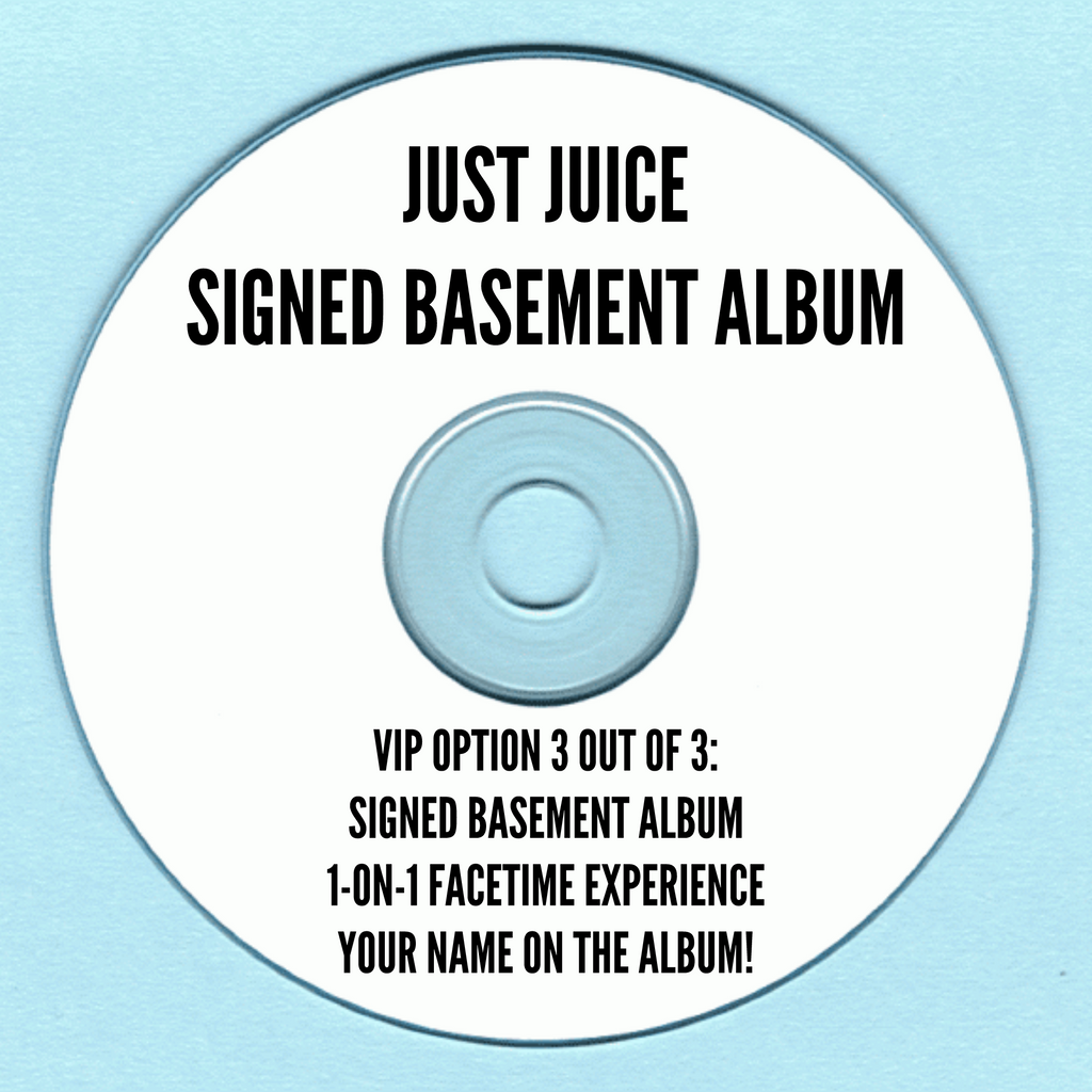 Just Juice's SIGNED Basement Album (VIP Package 3 of 3)